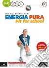 Energia pura. Fit for school. Vol. unico. Per le Scuole superiori. Con e-book. Con espansione online. Con DVD video libro