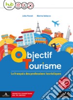 Objectif tourisme. Vol. unico. Con Parcours pour l'examen. Per il triennio degli Ist. tecnici settore economico. Con ebook. Con espansione online. Con CD-ROM libro usato