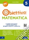 Obiettivo matematica. Risorse e strumenti per una didattica personalizzata e innovativa. Vol. 5 libro
