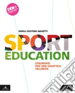 Sport education. Strumenti per una didattica inclusiva. Per la Scuola media. Con e-book. Con espansione online libro