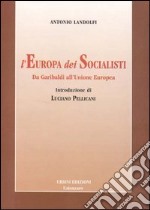 L'Europa dei socialisti. Da Garibaldi all'Unione Europea libro