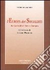 L'Europa dei socialisti. Da Garibaldi all'Unione Europea libro