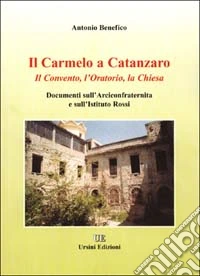 Il Carmelo a Catanzaro. Il convento, l'oratorio, la chiesa libro