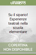 Su il sipario! Esperienze teatrali nella scuola elementare libro