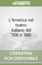 L'America nel teatro italiano del '500 e '600 libro