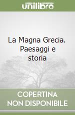 La Magna Grecia. Paesaggi e storia libro