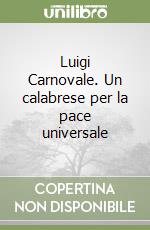 Luigi Carnovale. Un calabrese per la pace universale