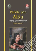 Parole per Alda. Selezione di liriche partecipanti ala 6ª edizione del premio Alda Merini libro