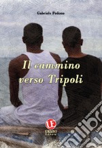 Il cammino verso Tripoli libro