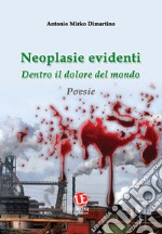 Neoplasie evidenti. Dentro il dolore del mondo