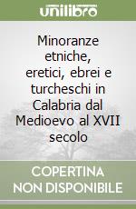 Minoranze etniche, eretici, ebrei e turcheschi in Calabria dal Medioevo al XVII secolo libro