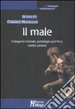 Il male. Categoria morale, patologia psichica, realtà umana libro