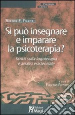 Si può insegnare e imparare la psicoterapia? Scritti sulla logoterapia e analisi esistenziale libro