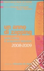 Un anno di zapping. Guida critica all'offerta televisiva italiana (2008-2009) libro