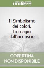 Il Simbolismo dei colori. Immagini dall'inconscio libro