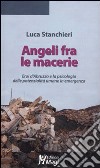 Angeli fra le macerie. Eroi d'Abruzzo e la psicologia delle potenzialità umane in emergenza libro