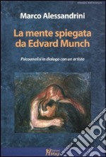 La mente spiegata da Edvard Munch. Psicoanalisi in dialogo con un artista libro