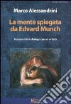 La mente spiegata da Edvard Munch. Psicoanalisi in dialogo con un artista libro di Alessandrini Marco