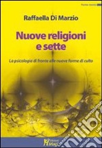 Nuove religioni e sette. La psicologia di fronte alle nuove forme di culto libro