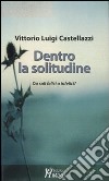 Dentro la solitudine. Da soli felici o infelici? libro