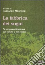 La fabbrica dei sogni. Neuropsicodinamica del sonno e del sogno libro