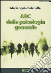Abc della psicologia generale libro di Falabella Mariangela