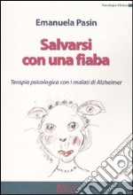 Salvarsi con una fiaba. Terapia psicologica con i malati di Alzheimer libro