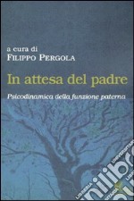 In attesa del padre. Psicodinamica della funzione paterna libro