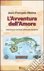 L'avventura dell'amore. Dall'amore che nasce all'amore che dura