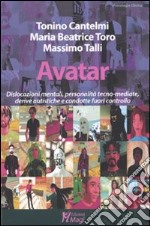 Avatar. Dislocazioni mentali, personalità tecno-mediate, derive autistiche e condotte fuori controllo libro