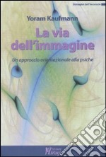 La via dell'immagine. Un approccio orientazionale alla psiche libro