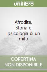 Afrodite. Storia e psicologia di un mito