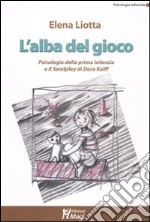 L'alba del gioco. Psicologia della prima infanzia e il Sandplay di Dora Kalff libro