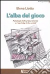 L'alba del gioco. Psicologia della prima infanzia e il Sandplay di Dora Kalff libro di Liotta Elena