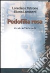 Pedofilia rosa. Il crollo dell'ultimo tabù libro di Petrone Loredana B. Lamberti Eliana