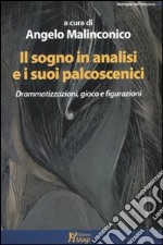 Il sogno in analisi e i suoi palcoscenici. Drammatizzazioni, gioco e figurazioni libro