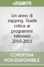 Un anno di zapping. Guida critica ai programmi televisivi 2010-2011 libro