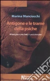 Antigone e le trame della psiche. Mitologia e creatività in psicoterapia libro