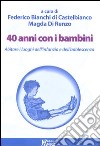 40 anni con i bambini. Abitare i luoghi dell'infanzia e dell'adolescenza libro di Di Renzo M. (cur.) Bianchi Di Castelbianco F. (cur.)