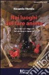 Nei luoghi del fare anima. Dimensione immaginale del processo terapeutico libro di Mondo Riccardo