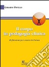 Il corpo in pedagogia clinica.Ri-flessioni per essere in forma libro di Pistillo Gerardo