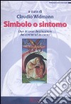 Sintomo o simbolo. Due diverse destinazioni dei contenuti inconsci libro