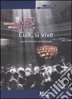 Ciak, si vive. Grande schermo e piccoli gruppi libro