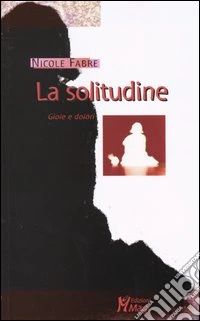 La solitudine. Gioie e dolori