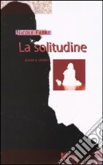 La solitudine. Gioie e dolori libro