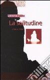 La solitudine. Gioie e dolori libro