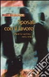 Sposati con il lavoro. Mariti in carriera, eroi a metà libro di Jellouschek Hans