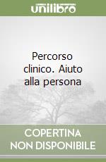 Percorso clinico. Aiuto alla persona libro