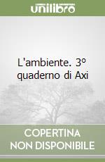 L'ambiente. 3° quaderno di Axi libro