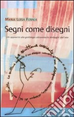 Segni come disegni. Un approccio alla grafologia attraverso le immagini dell'arte libro